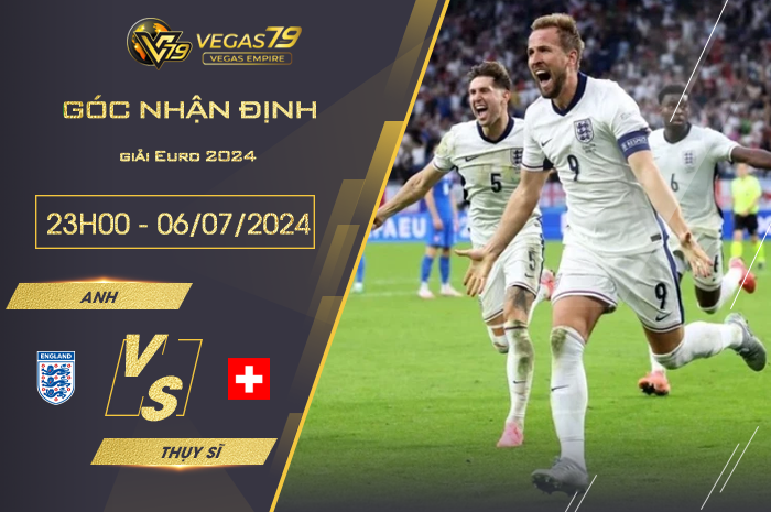 Nhận định Anh vs Thụy Sĩ 23h00 ngày 06/07