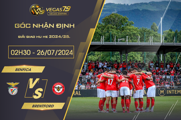 Nhận định Benfica vs Brentford 02h30 ngày 26/07