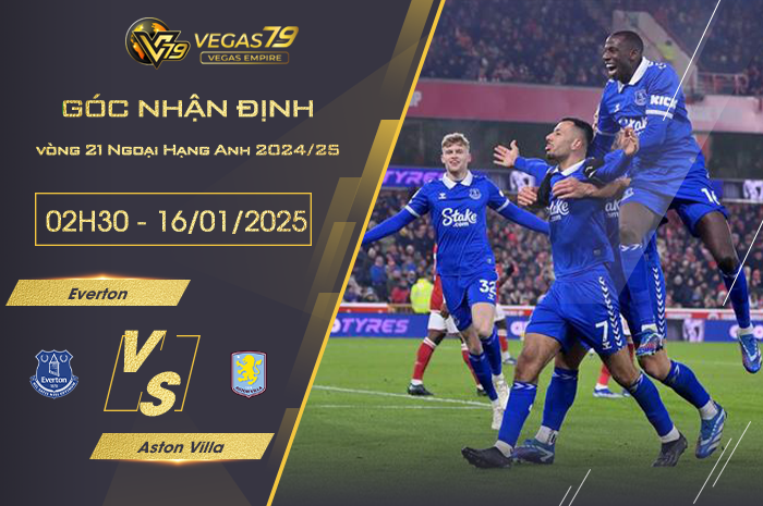 Nhận định Everton vs Aston Villa lúc 02h30 ngày 16/1