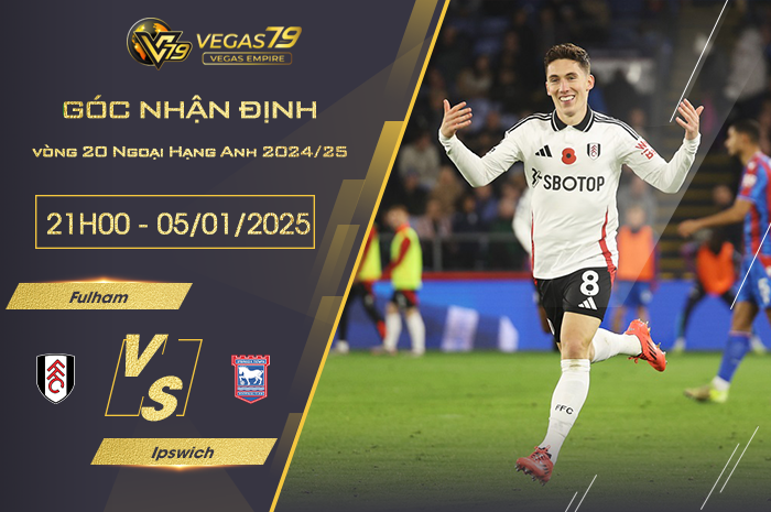 Nhận định Fulham vs Ipswich lúc 21h00 ngày 5/1