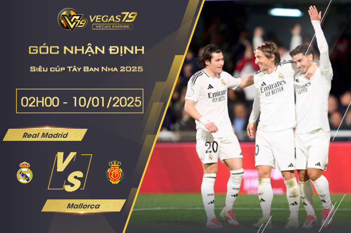 Nhận định Real Madrid vs Mallorca lúc 02h00 ngày 10/01