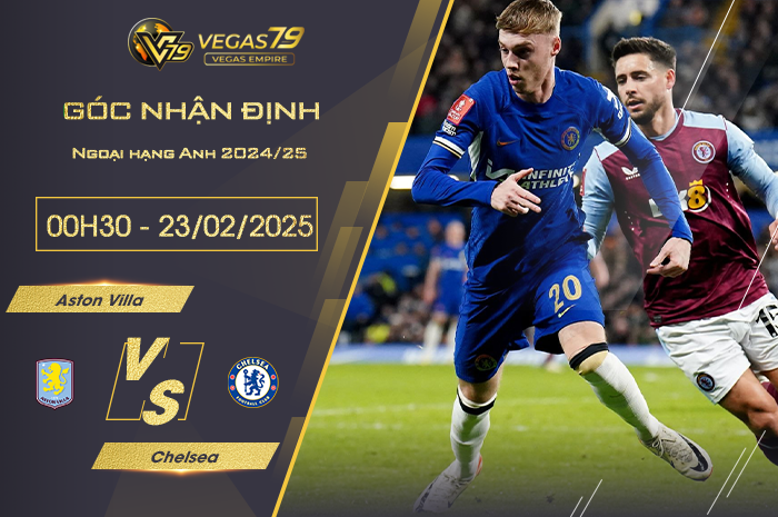 Nhận định Aston Villa vs Chelsea lúc 00h30 ngày 23/2