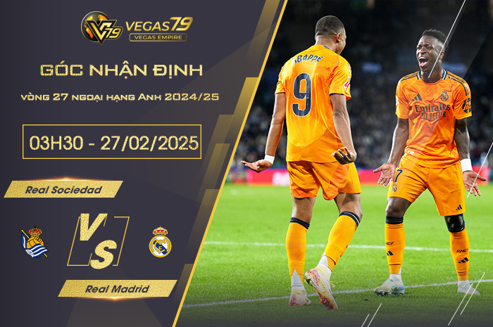 Nhận định Real Sociedad vs Real Madrid lúc 03h30 ngày 27/2