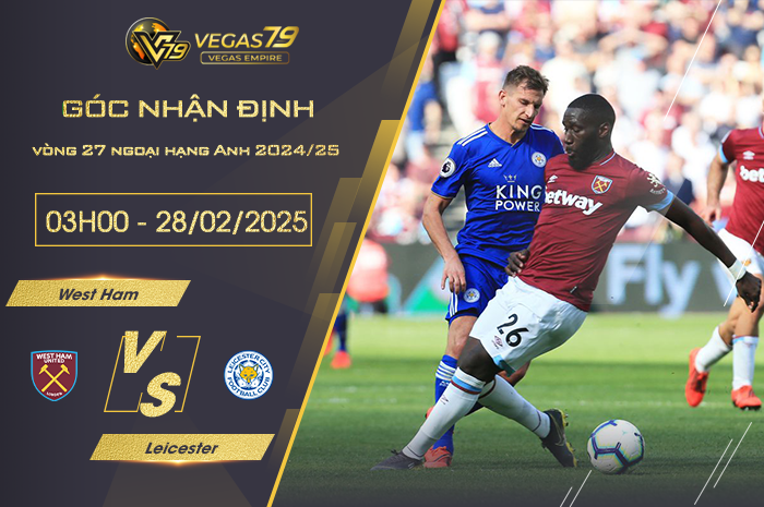 Nhận định West Ham vs Leicester lúc 03h00 ngày 28/2