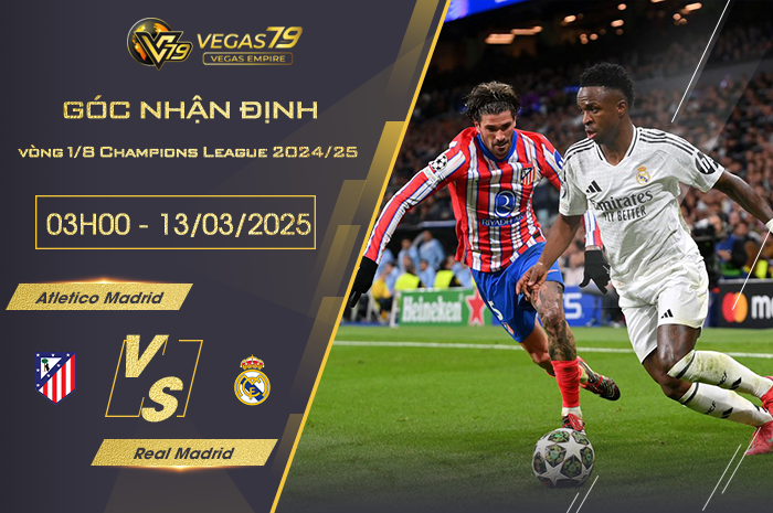 Nhận định Atletico Madrid vs Real Madrid lúc 03h00 ngày 13/3