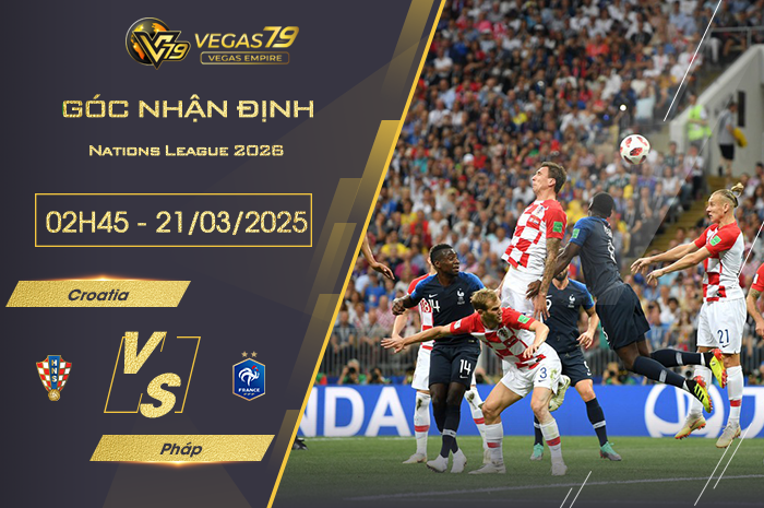 Nhận định Croatia vs Pháp lúc 02h45 ngày 21/3